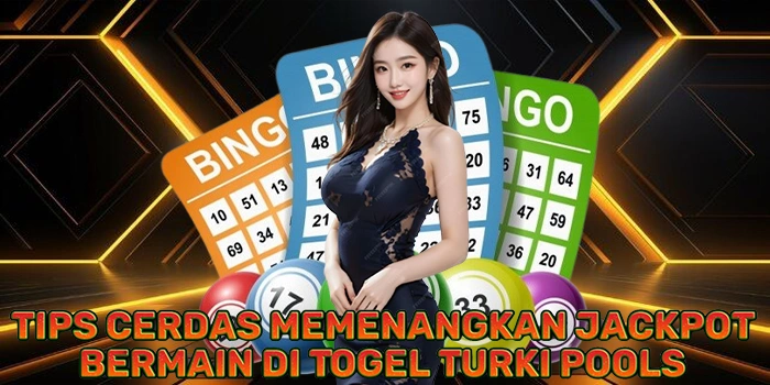 Tips Cerdas Memenangkan Jackpot Bermain di Togel Turki Pools