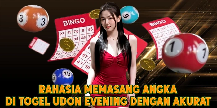 Rahasia Memasang Angka di Togel Udon Evening Dengan Akurat