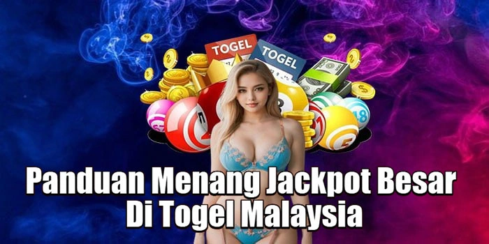Panduan Menang Jackpot Besar Di Togel Malaysia