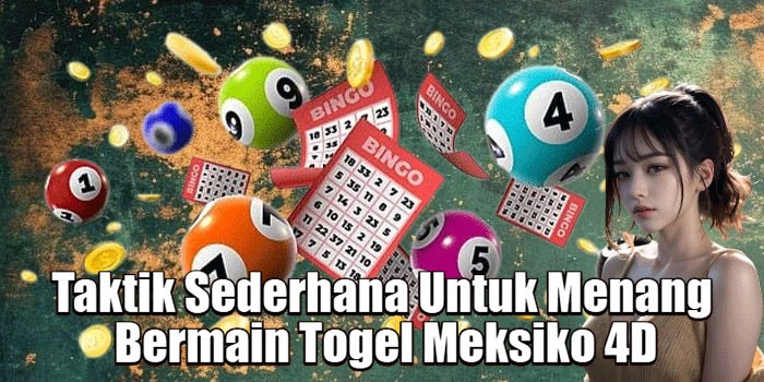 Taktik Sederhana Untuk Menang Bermain Togel Meksiko 4D