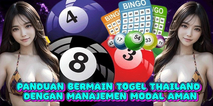 Panduan Bermain Togel Thailand Dengan Manajemen Modal Aman