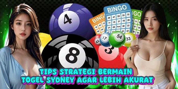 Tips Strategi Bermain Togel Sydney Agar Lebih Akurat