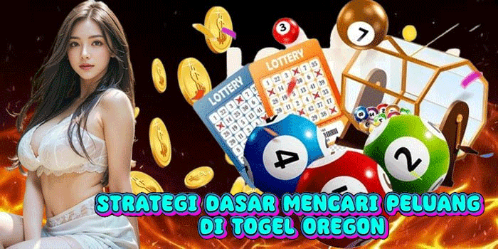 Strategi Dasar Mencari Peluang di Togel Oregon