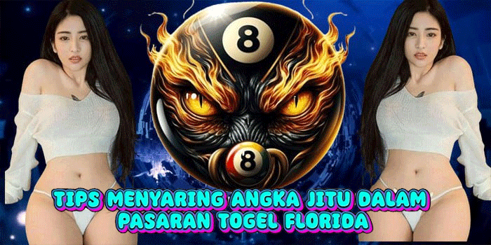Tips Menyaring Angka Jitu Dalam Pasaran Togel Florida