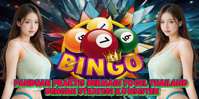 Panduan Praktis Bermain Togel Thailand Dengan Strategi Konsisten